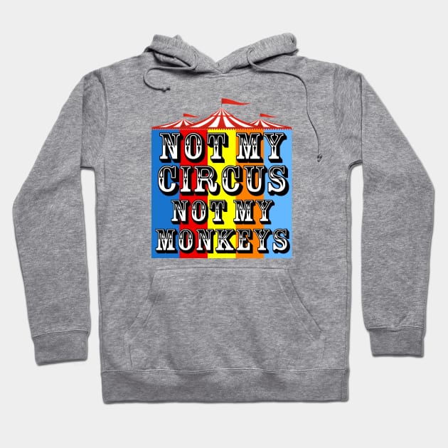 Not My Circus, Not My Monkeys Hoodie by ArsenicAndAttitude